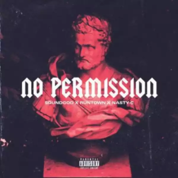 Runtown - “No Permission” ft Nasty C